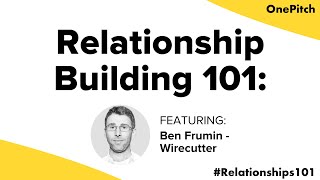 Ben Frumin, Senior Editor at Wirecutter | Relationship Building 101