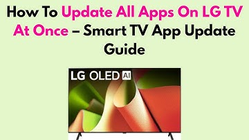 How To Update All Apps On LG TV At Once – Smart TV App Update Guide