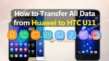 How to Transfer All Data from Huawei Phone to HTC U11