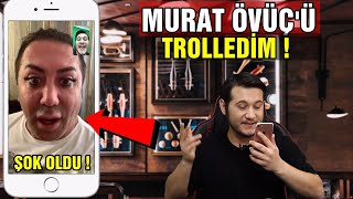 MURAT ÖVÜÇ'Ü TROLLEDİM ŞOK OLDU !