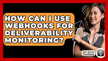 How Can I Use Webhooks For Deliverability Monitoring? - TheEmailToolbox.com