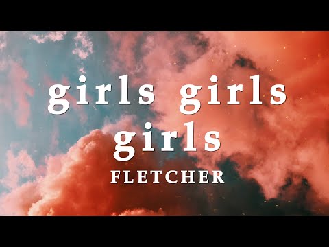 FLETCHER Girls Girls Girls Lyrics