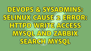 DevOps & SysAdmins: selinux cause 2 error: httpd write access mysql and zabbix search mysql