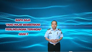 SIAPA YANG WAJIB MEMBERIKAN PERLINDUNGAN TERHADAP ANAK