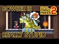 Super Mario Maker 2 Bowser Is REALLY Stupid Super Mario Maker 2 Bowser Is REALLY Stupid