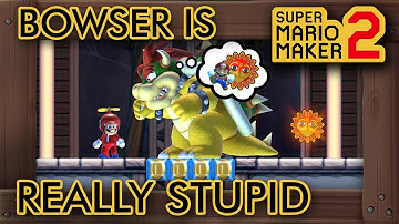 Super Mario Maker 2 - Bowser is REALLY Stupid