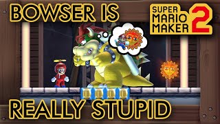 Super Mario Maker 2 - Bowser is REALLY Stupid