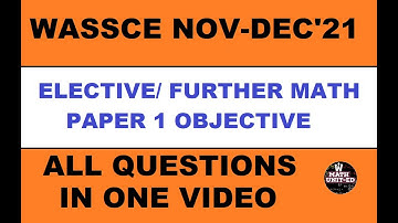 WAEC WASSCE NOV-DEC 2021 ELECTIVE/FURTHER MATH PAPER 1 OBJECTIVE | ALL QUESTIONS | WITH TIME STAMPS