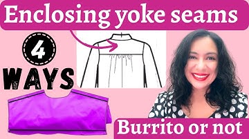 To "burrito" or not to burrito. Enclosing YOKE seams 4 WAYS. UNSEEN EASIER LATERAL methods.