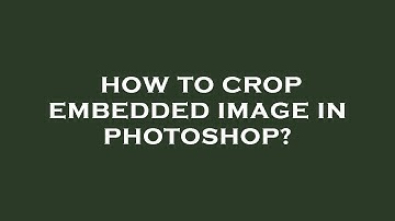 How to crop embedded image in photoshop?