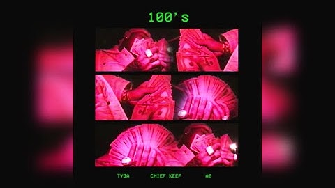 Tyga - 100s Ft. Chief Keef & A.E.