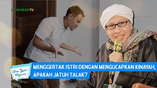 Menggertak Istri Dengan Mengucapkan Kinayah, Apakah Jatuh Talak? | Buya Yahya Menjawab