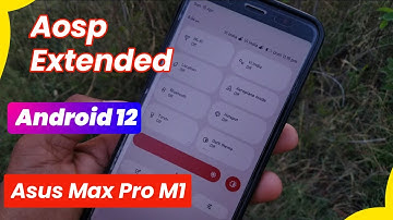 Aosp Extended Review Android 12 Asus Max Pro M1