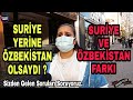 SURİYE YERİNE ÖZBEKİSTAN OLSAYDI ? TÜRKİYE NE DÜŞÜNÜYOR ? SURİYELİ SORUNU DEVAM EDİYOR MU ?