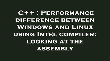 C++ : Performance difference between Windows and Linux using Intel compiler: looking at the assembly
