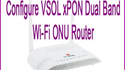 কিভাবে VSOL xPON  ONU- Router কনফিগার করবেন? Configure VSOL  Dual Band Wi-Fi ONU Router (HG323DAC)