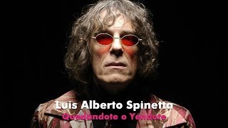 Video thumbnail of "Luis Alberto Spinetta - Quedándote o Yéndote (Letra)"