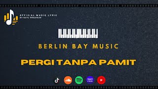 Pergi Tanpa Pamit - Berlin Bay | Official Music Lyrics