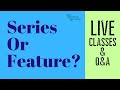 LIVE CLASS: Series Or Feature?