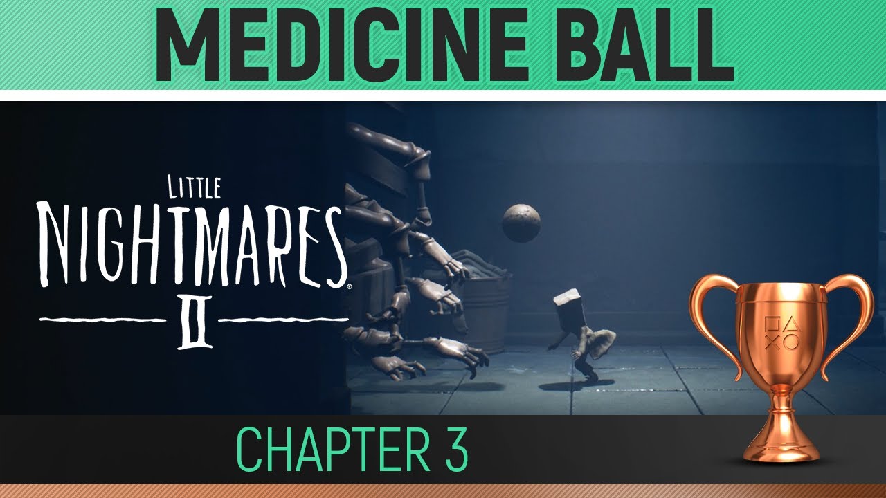 Little Nightmares 2 Medicine ball 🏆 Chapter 3 Trophy / Achievement