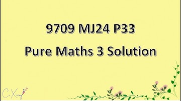 9709/33/M/J/24 CAIE A-level  Pure Mathematics 3 Solution