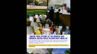 snatch theft attempt at Oriental Kopi AEON Bukit Indah