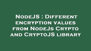 NodeJS : Different encryption values from NodeJs Crypto and CryptoJS library