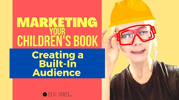 Children’s Book Marketing - How to Create a Built-In Audience