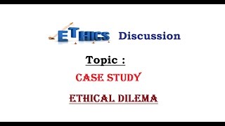 Ethics Case Study for IAS (Ethical Dilema) , L- C/5
