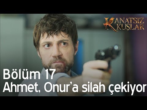 Ahmet, Onur'a silah çekiyor  - Kanatsız Kuşlar 17. Bölüm