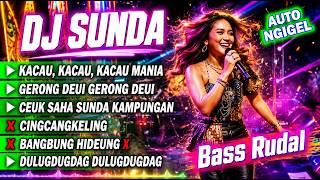 🔴 DJ SUNDA REMIX FULL BASS 🎵 KACAU KACAU MANIA | GERONG DEUI | CINGCANGKELING X CEUK SAHA | #165