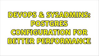 DevOps & SysAdmins: Postgres configuration for better performance Wealth