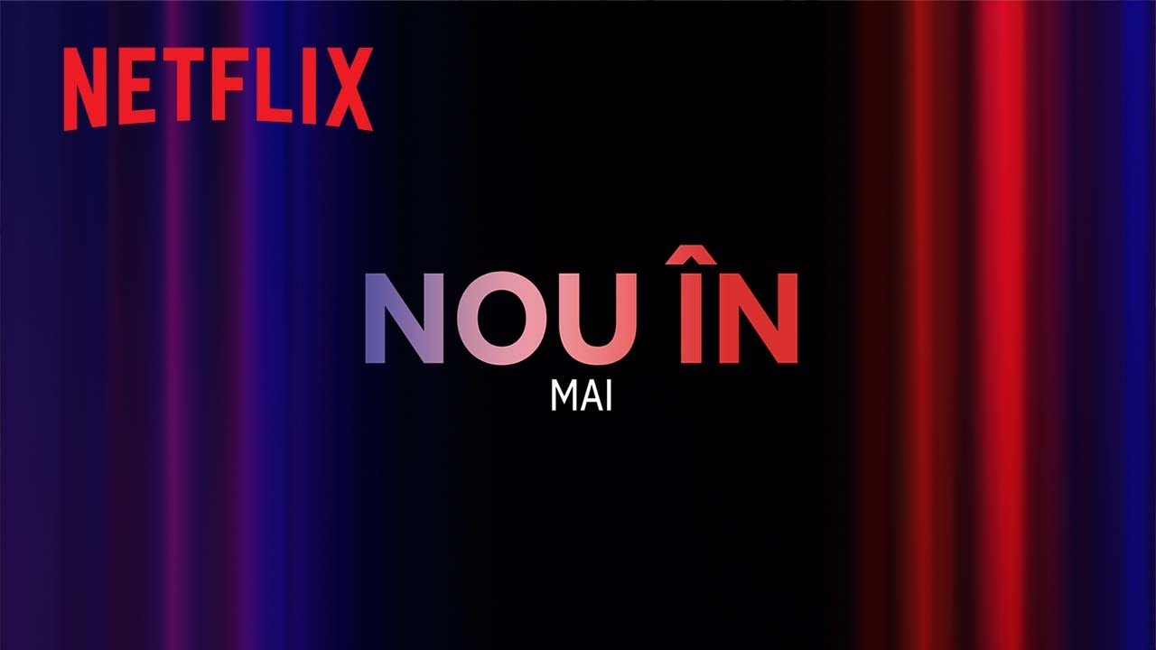Nou pe Netflix | mai 2024