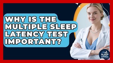 Why Is The Multiple Sleep Latency Test Important? - Sleep Apnea Support Network