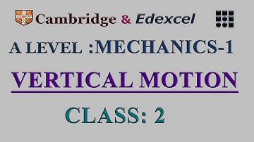 A-LEVEL : MECHANICS-1: [CAMBRIDGE & EDEXCEL ]: VERTICAL MOTION : UNDER GRAVITY : CLASS-2