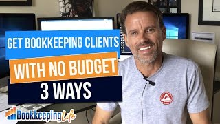 How To Get Bookkeeping Clients With Little or No Budget (3 Ways)