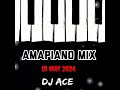 Amapiano mix 2024  10 may  dj ace 
