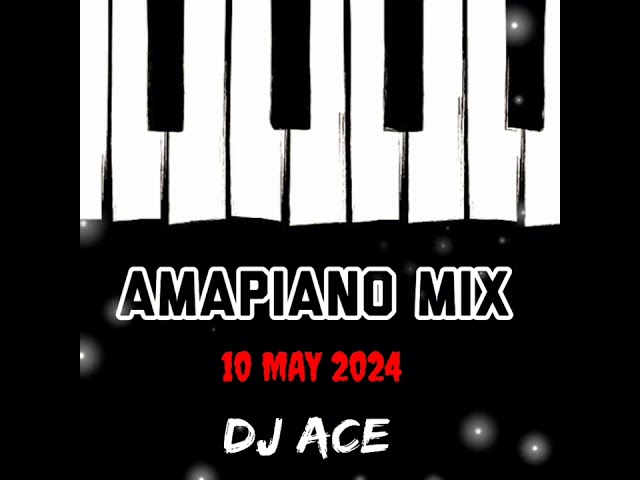 AMAPIANO MIX 2024 | 10 MAY | DJ Ace ♠️ class=