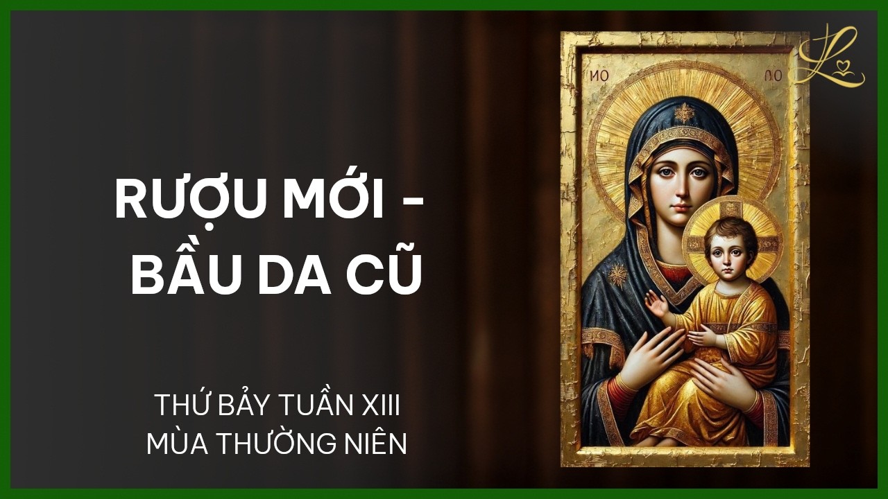 Rượu Mới, Bầu Da Cũ - Thứ Bảy Tuần XIII Mùa Thường Niên | Pt. Gioan Baotixita Trần Quốc Khánh, SDD