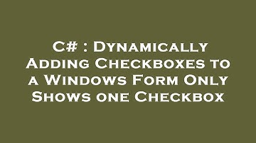 C# : Dynamically Adding Checkboxes to a Windows Form Only Shows one Checkbox