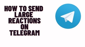 how to send large reactions on telegram,how to send reactions on telegram