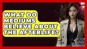 What Do Mediums Believe About The Afterlife? - Inside the Supernatural