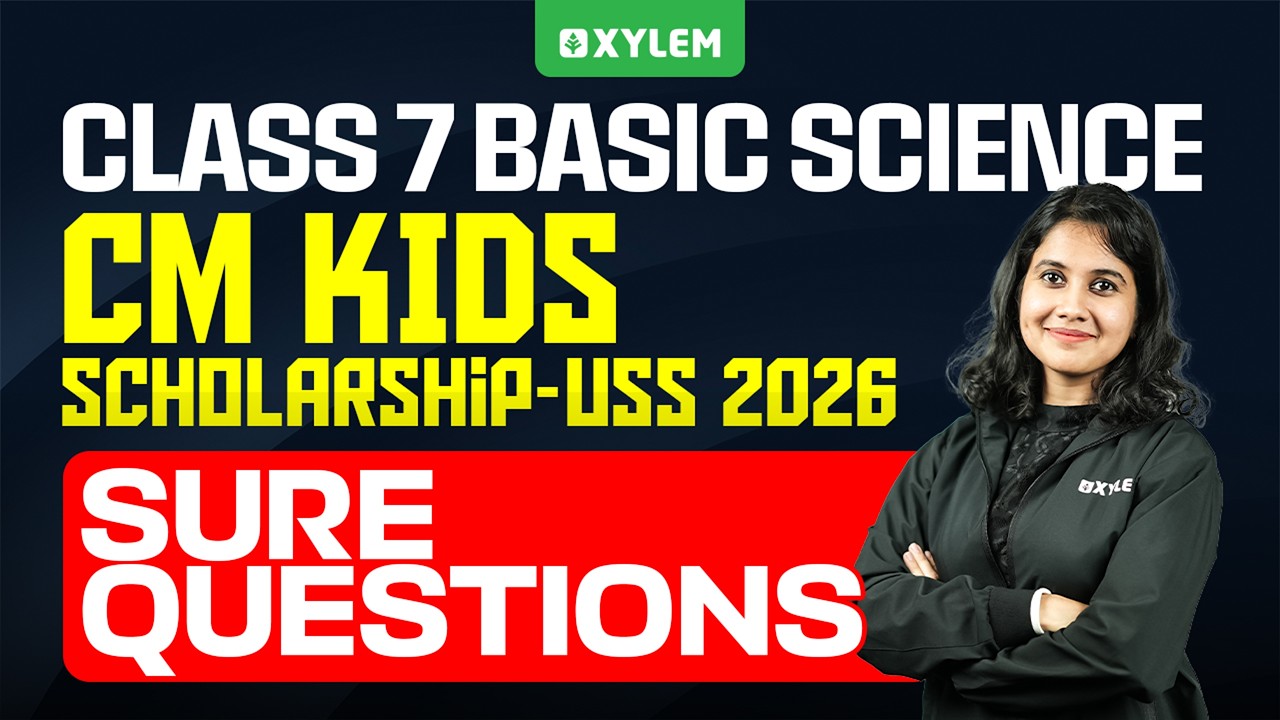 CM Kids Scholarship Exam  / USS 2026 : Basic Science / Sure Questions | Xylem Class 7