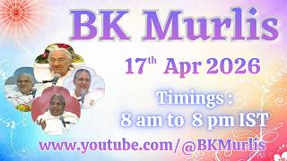 BK Murlis - 17/4/2026 (Friday 8 am to 8 pm IST)