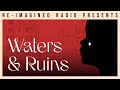 Waters and Ruins | Re-Imagined Radio (S13EP04) #Audio #Radio #Listen