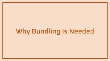 Why Bundling Is Needed