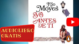 Yo Antes De Ti, Jojo Moyes, Audio Libro Gratis Completo, Voz Humana Real.