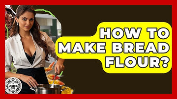 How To Make Bread Flour? - The Skillful Chef