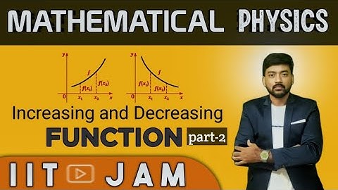 Lec.3.Increasing and decreasing functions (part-2) for iit jam physics