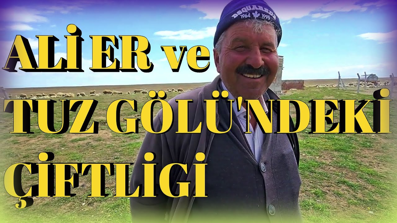 ALİ ER ve TUZ GÖLÜ'NDEKİ ÇİFTLİGİ